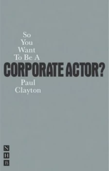 Image of So You Want to Be a Corporate Actor by Paul Clayton Book