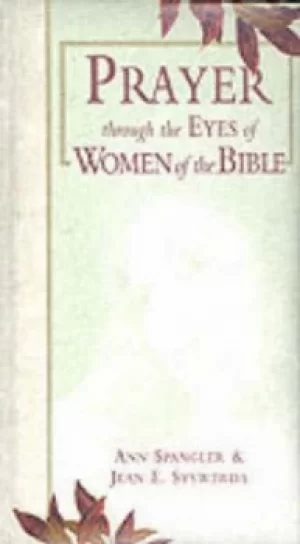 Image of Prayer through the eyes of women of the Bible by Ann Spangler