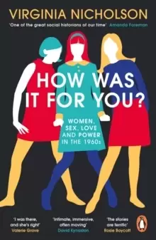 Image of How Was It For You? Women, Sex, Love and Power in the 1960s