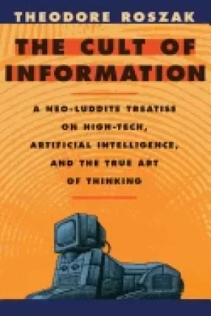 Image of cult of information a neo luddite treatise on high tech artificial intelli