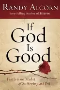 Image of if god is good hb faith in the midst of suffering and evil