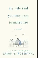 Image of my wife said you may want to marry me a memoir