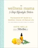 Image of wellness mama 5 step lifestyle detox the essential diy guide to a healthier