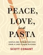 Image of peace love and pasta simple and elegant recipes from a chefs home kitchen