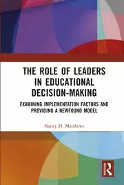 Image of The Role of Leaders in Educational Decision-Making Examining Implementation Factors and Providing a Newfound Model