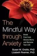 Image of mindful way through anxiety break free from chronic worry and reclaim your