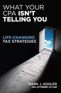 Image of what your cpa isnt telling you life changing tax strategies
