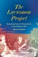 Image of laywoman project remaking catholic womanhood in the vatican ii era