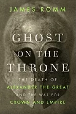 Image of ghost on the throne the death of alexander the great and the war for crown