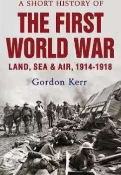 Image of A Short History of the First World War by Gordon Kerr