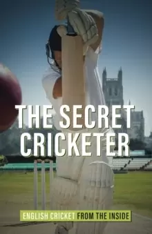 Image of The Secret Cricketer : English Cricket from the Inside