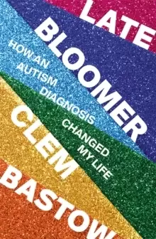 Image of Late Bloomer : How an Autism Diagnosis Changed My Life