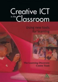 Image of Creative Ict in the Classroom by Learning Discovery Centre Team Paperback
