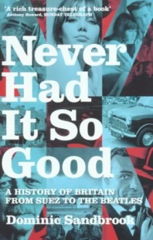 Image of Never Had It so Good by Dominic Sandbrook Paperback