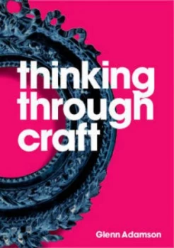 Image of Thinking through Craft by Glenn Adamson Paperback