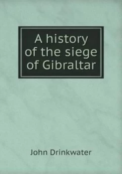 Image of A History of the Siege of Gibraltar by John Drinkwater Paperback