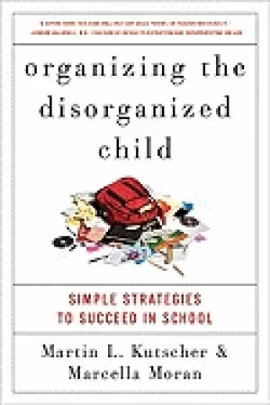 Image of organizing the disorganized child simple strategies to succeed in school