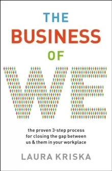Image of The Business of We : The Proven Three-Step Process for Closing the Gap Between Us and Them in Your Workplace