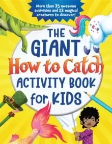 Image of The Giant How to Catch Activity Book for Kids : More than 75 awesome activities and 12 magical creatures to discover!