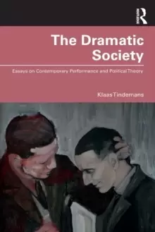 Image of The Dramatic Society : Essays on Contemporary Performance and Political Theory