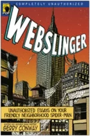 Image of webslinger unauthorized essays on your friendly neighborhood spider man