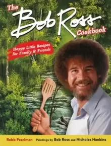 Image of The Bob Ross Cookbook : Happy Little Recipes for Family and Friends
