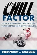 Image of chill factor how a minor league hockey team changed a city forever