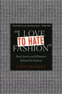 Image of I Love to Hate Fashion: Real Quotes and Whispers Behind the Runway