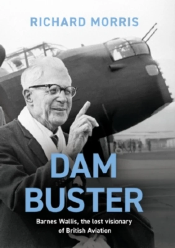 Image of Dam Buster : Barnes Wallis, the Lost Visionary of British Aviation Paperback / softback