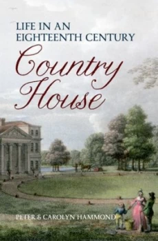 Image of Life in an Eighteenth Century Country House by Carolyn and Peter Hammond Paperback