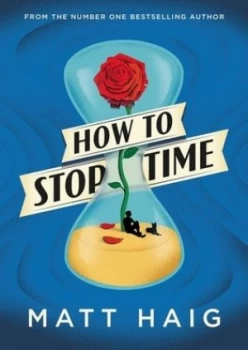 Image of How to Stop Time by Matt Haig Hardback