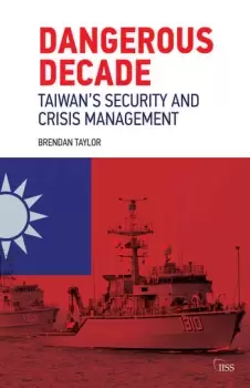 Image of Dangerous DecadeTaiwans Security and Crisis Management