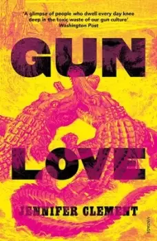 Image of Gun love by Jennifer Clement