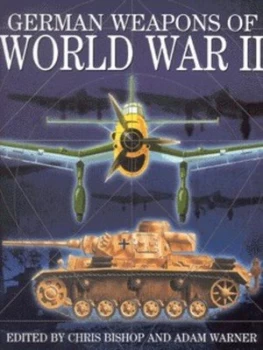 Image of German Weapons of World War Ii by Chris Bishop and Adam Warner Hardback