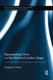 Image of Representing China on the Historical London Stage From Orientalism to Intercultural Performance