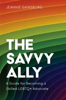Image of The Savvy Ally : A Guide for Becoming a Skilled LGBTQ+ Advocate