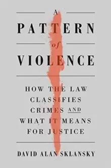 Image of A Pattern of Violence : How the Law Classifies Crimes and What It Means for Justice