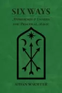 Image of six ways approaches and entries for practical magic