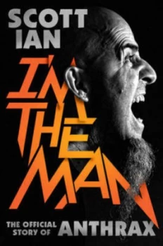 Image of Im the Man by Scott Ian Hardback