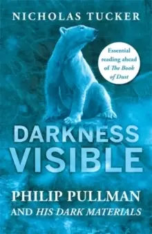 Image of Darkness Visible : Philip Pullman and His Dark Materials