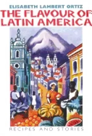 Image of flavour of latin america recipes and stories