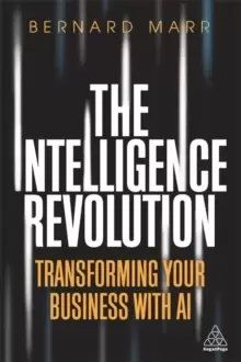 Image of The Intelligence Revolution : Transforming Your Business with AI
