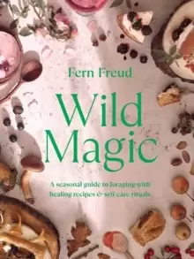 Image of Wild Magic : Healing plant-based recipes and soothing self-care rituals