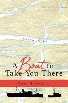 Image of A Boat to Take You There by Gayle M Goertzen