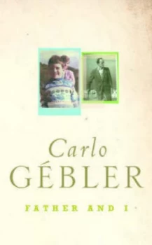 Image of Father and I by Carlo Gebler Hardback