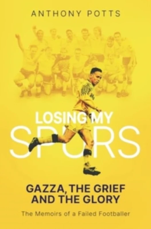 Image of Losing My Spurs : Gazza, the Grief and the Glory; the Memoirs of a Failed Footballer Paperback / softback