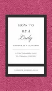 Image of how to be a lady revised and expanded a contemporary guide to common courte