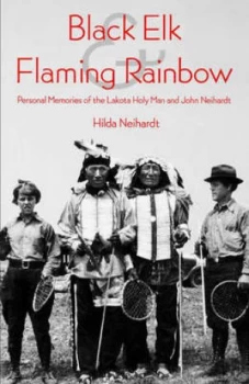 Image of Black Elk and Flaming Rainbow by Hilda Martinsen Neihardt Paperback