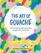 Image of art of gouache 20 fun and creative painting projects for everyone