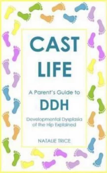 Image of Cast Life a Parents Guide to Ddh by Natalie Trice Paperback